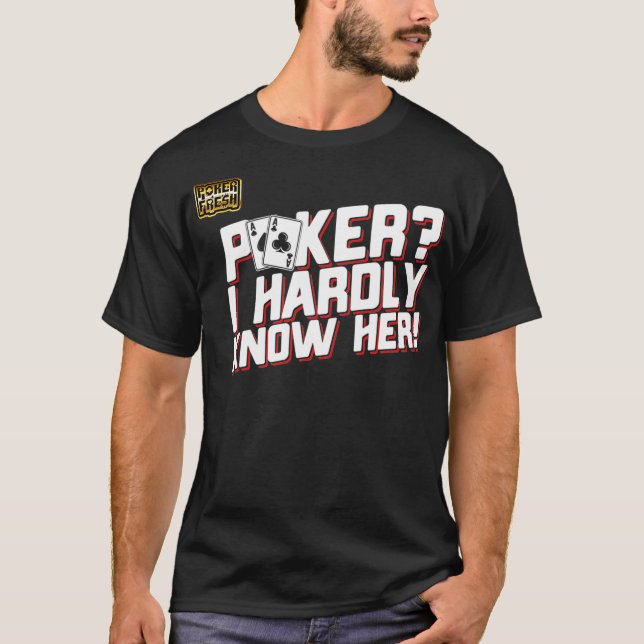 Funny Poker Saying Poker I Hardly Know Her Poker  T-Shirt (Front)