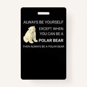 Funny Polar Bear Always Be Yourself Bear Lover Badge