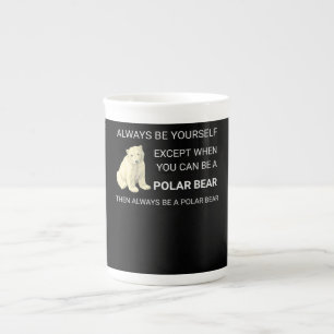 Funny Polar Bear Always Be Yourself Bear Lover Bone China Mug