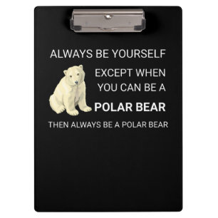 Funny Polar Bear Always Be Yourself Bear Lover Clipboard