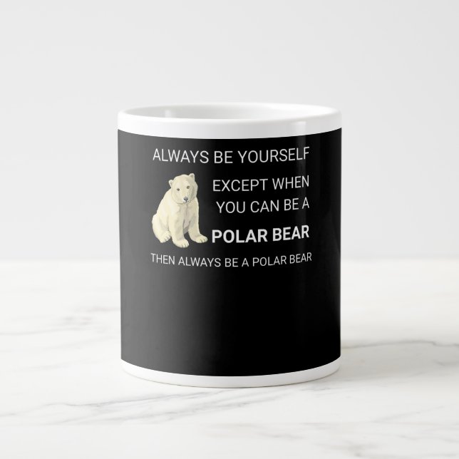 Funny Polar Bear Always Be Yourself Bear Lover Giant Coffee Mug (Front)