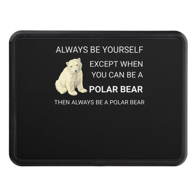 Funny Polar Bear Always Be Yourself Bear Lover Hitch Cover (Front)