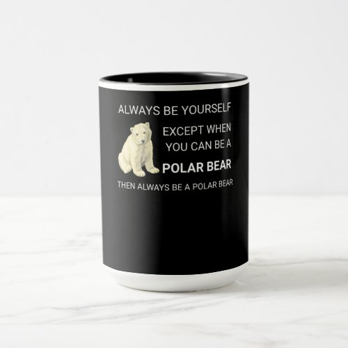 Funny Polar Bear Always Be Yourself Bear Lover Mug
