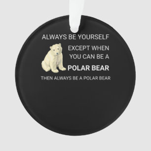 Funny Polar Bear Always Be Yourself Bear Lover Ornament