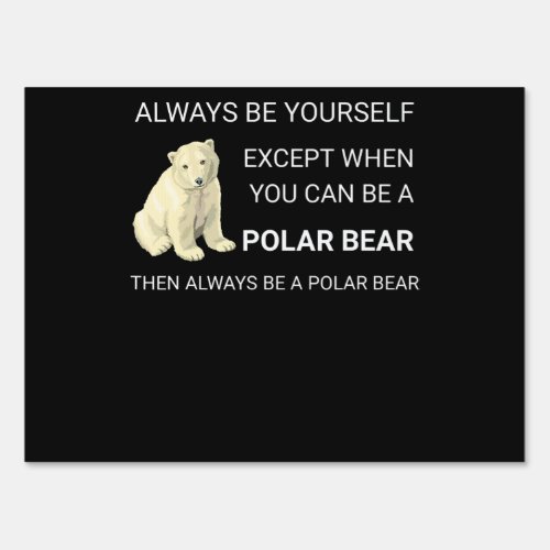 Funny Polar Bear Always Be Yourself Bear Lover Sign