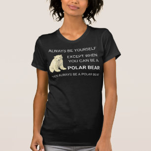 Funny Polar Bear Always Be Yourself Bear Lover T-Shirt