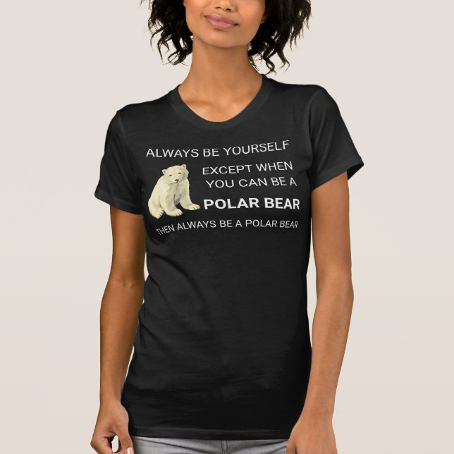 Funny Polar Bear Always Be Yourself Bear Lover T-Shirt (Front)