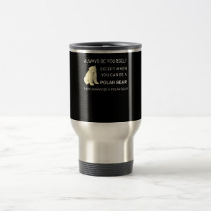 Funny Polar Bear Always Be Yourself Bear Lover Travel Mug
