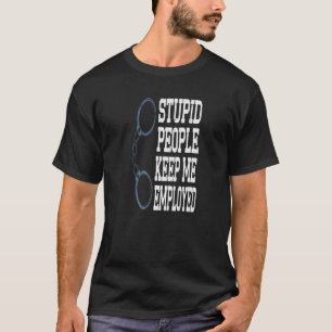 Funny Police Officer Stupid People Keep Me Employe T-Shirt