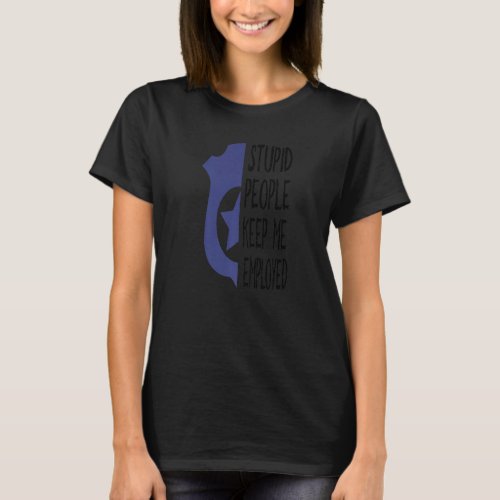 Funny Police Officer Stupid People Keep Me Employe T_Shirt