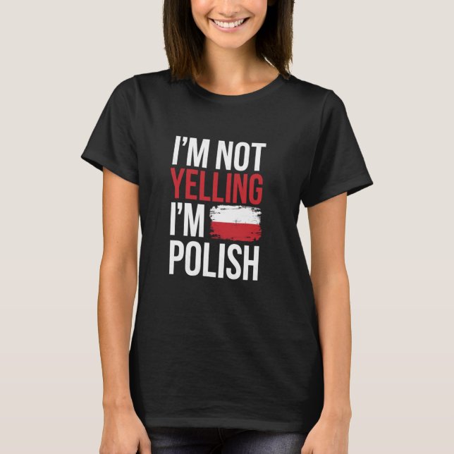 Funny Polish Heritage Meme I'm Not Yelling I'm Pol T-Shirt (Front)