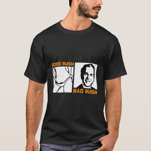 Funny Politic Good Bush Bad Bush Funny George W T-Shirt (Front)