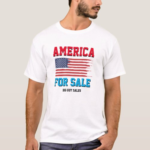 Funny Political AMERICA FOR SALE BIG GUY SALES T_Shirt