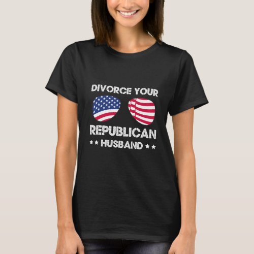 FUNNY POLITICAL DIVORCE YOUR REPUBLICAN HUSBAND  T_Shirt
