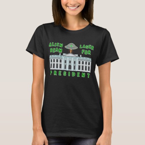 Funny Political Election Humor  Alien Laser Beam T_Shirt