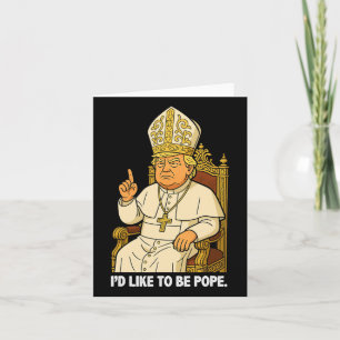 Funny Political I'd Like To Be Pope Trump 3  Card