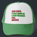Funny Political New President for Christmas Trucker Hat<br><div class="desc">Dear Santa,  please bring us a new president. Love,  America. Funny political Christmas hat for an anti Trump democrat. Holiday humor stickers.</div>