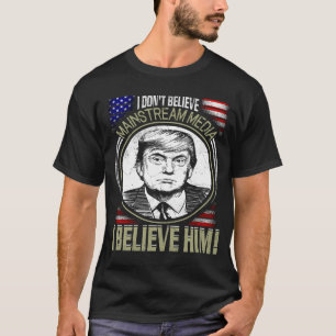 Funny Political T-Shirt, I Don't Believe Mainstrea T-Shirt