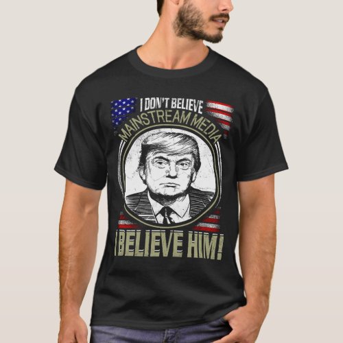 Funny Political T_Shirt I Dont Believe Mainstrea T_Shirt