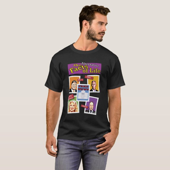 Funny Political The Alternative Facts Of Life T-Shirt (Front Full)