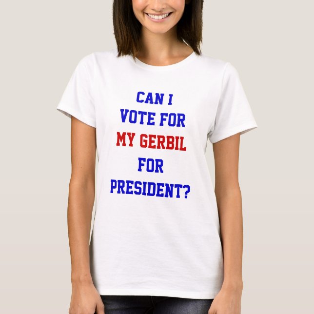 Funny Political Vote For Gerbil President Quote T- T-Shirt (Front)