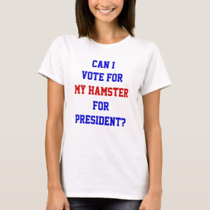 Funny Political Vote For Hamster President Quote T-Shirt