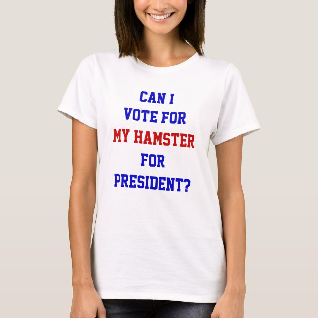 Funny Political Vote For Hamster President Quote T-Shirt (Front)