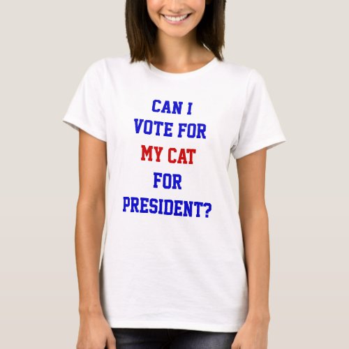 Funny Political Vote For My Cat President Quote T_Shirt