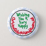 Funny Politically Correct Inclusive Holiday Button<br><div class="desc">This funny button will let you show that you are all inclusive when it comes to holiday wishes! The caption reads: Wishing You a Very Happy ChristmaSolsticHanukKwanzaa! - blending the words Christmas Solstice Hanukkah and Kwanzaa together into one long sill word. Great way to get a politically correct laugh this...</div>