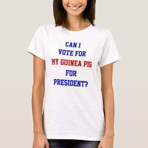 Funny Politics Vote For Guinea Pig President Quote T-Shirt