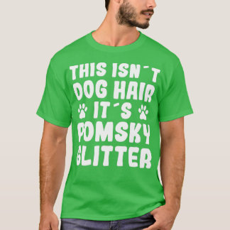 Funny Pomsky Saying Dog Hair Pomsky Fun Dog Owner  T-Shirt