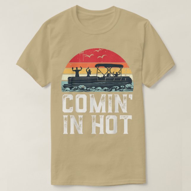 Funny Pontoon Boat Comin in Hot Party Boating Vint T-Shirt (Design Front)