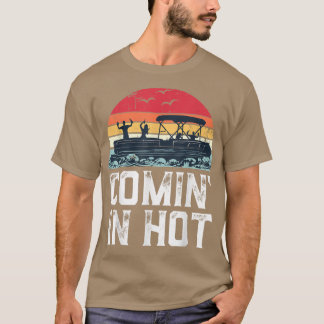 Funny Pontoon Boat Comin in Hot Party Boating Vint T-Shirt
