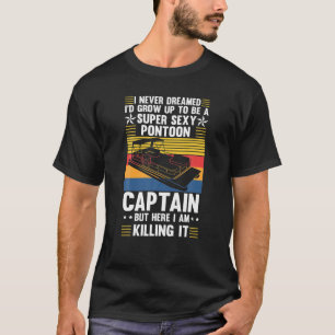 Funny Pontoon I Never Dreamed I'd Grow Up To Be A T-Shirt