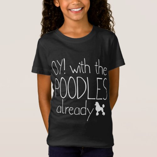 Funny Poodle Dog Lovers Gift _ Oy With The Poodle T_Shirt