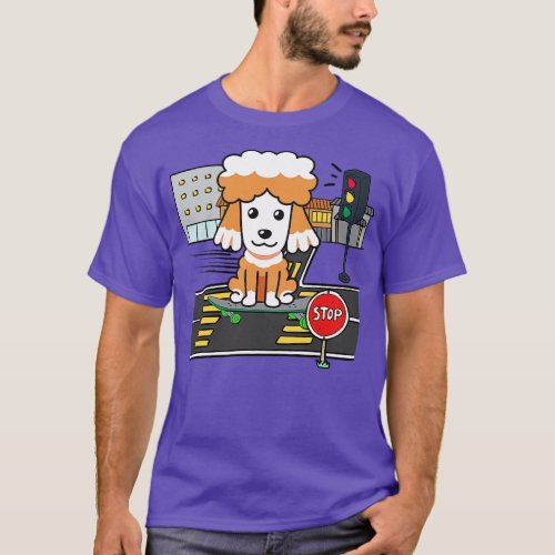 Funny poodle is on a skateboard T_Shirt