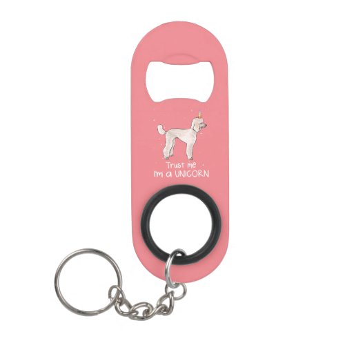 Funny Poodle Trust Me Im A Unicorn Dog Keychain Bottle Opener