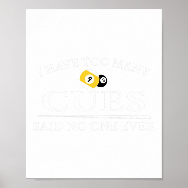 Funny Pool Billiard I Have Too Many Cues  Poster (Front)