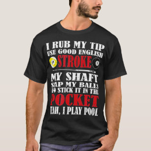 Funny Pool Billiard I Rub My Tip Billiards Gift T-Shirt