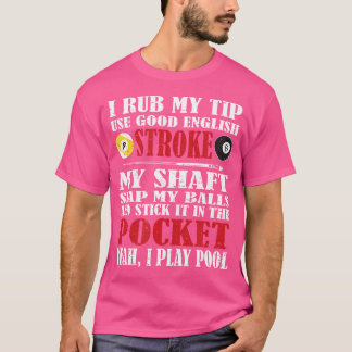 Funny Pool Billiard I Rub My Tip Billiards T-Shirt