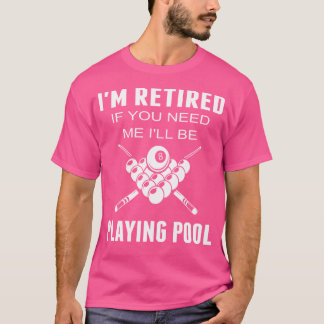 Funny Pool Billiard I'M Retired If You Need Me T-Shirt