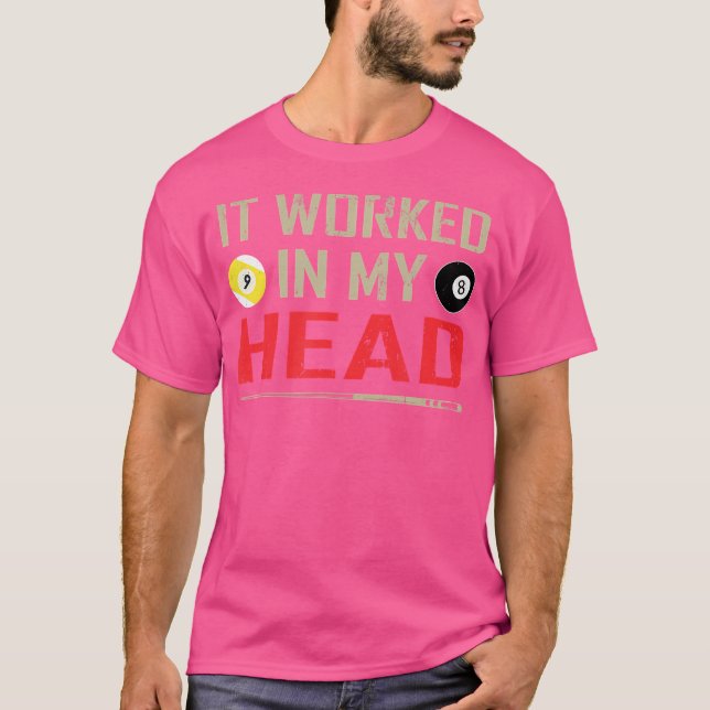 Funny Pool Billiard It Worked In My Head T-Shirt (Front)