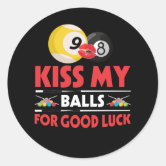 Funny Pool Player Billiards 8-Ball Kiss My Balls Classic Round