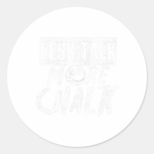 Funny Pool Billiard Pun Less Talk More Chalk  Classic Round Sticker