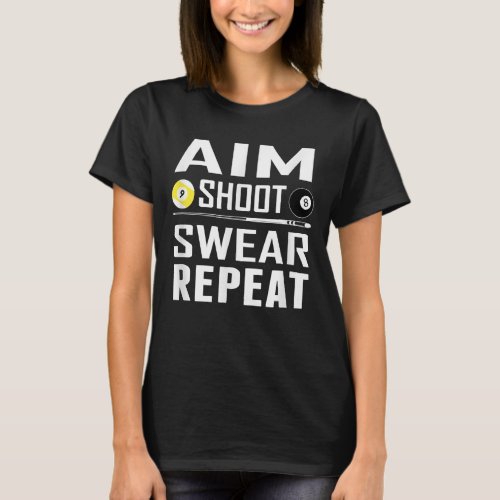 Funny Pool Billiard T Aim Shoot Swear Repeat T_Shirt