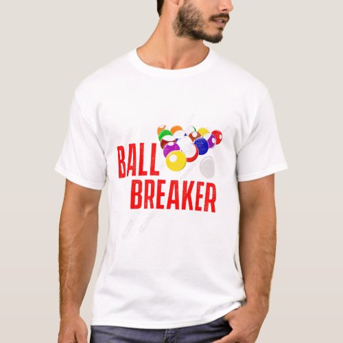 Funny Pool Billiards Slogan Ball Breaker  T-Shirt
