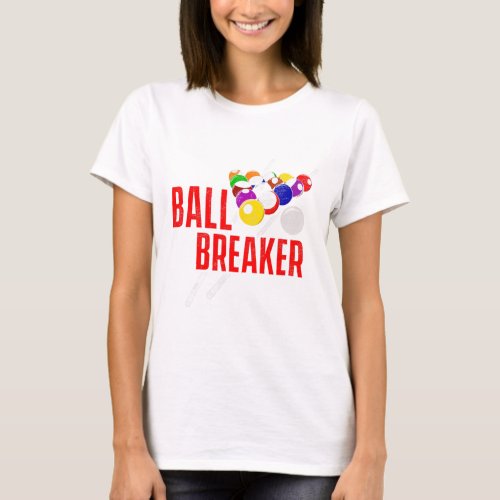 Funny Pool Billiards Slogan Ball Breaker  T-Shirt