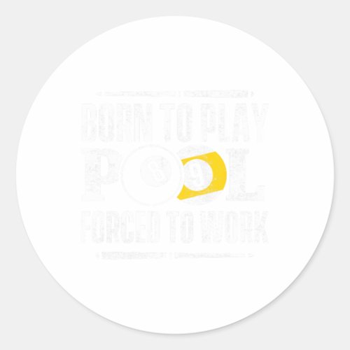 Funny Pool Billiards Slogan Born To Play Pool  Classic Round Sticker