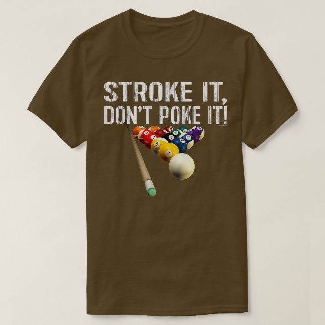 Funny Pool Billiards _ Stroke It Don't Poke It! Te T-Shirt (Design Front)