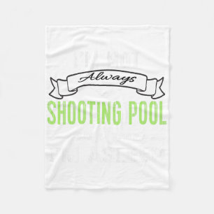 Funny Pool Billiards Tee Not Always Shooting Pool Fleece Blanket